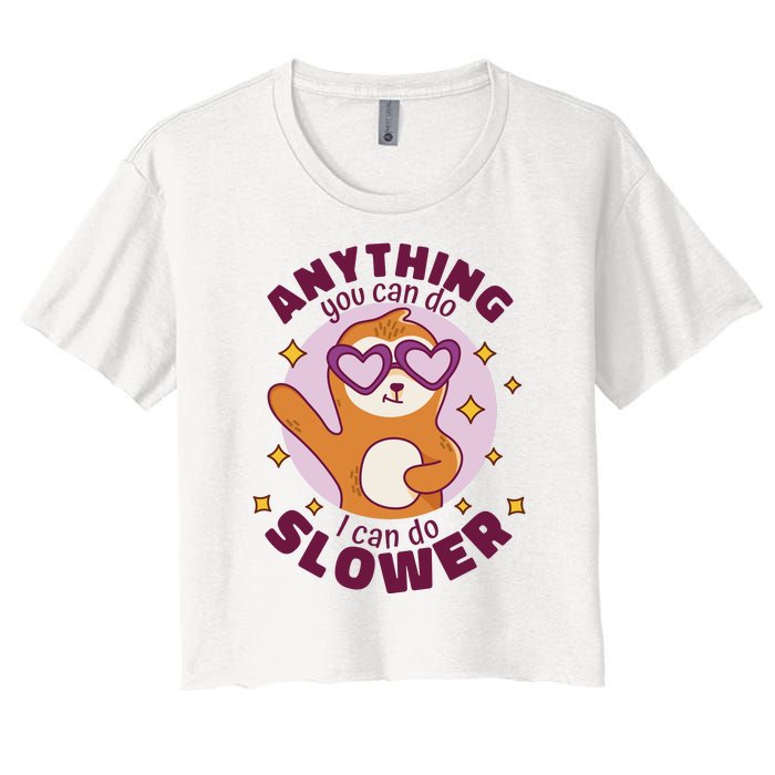 Anything You Can Do I Can Do Slower Sloth Women's Crop Top Tee