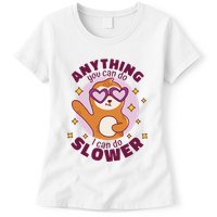 Anything You Can Do I Can Do Slower Sloth Womens T-Shirt