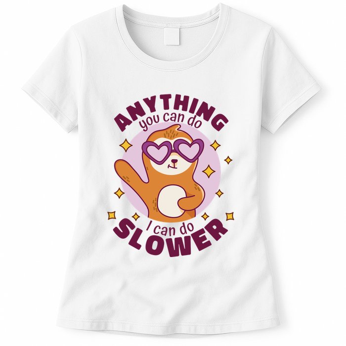 Anything You Can Do I Can Do Slower Sloth Womens T-Shirt