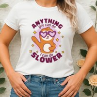 Anything You Can Do I Can Do Slower Sloth Womens T-Shirt