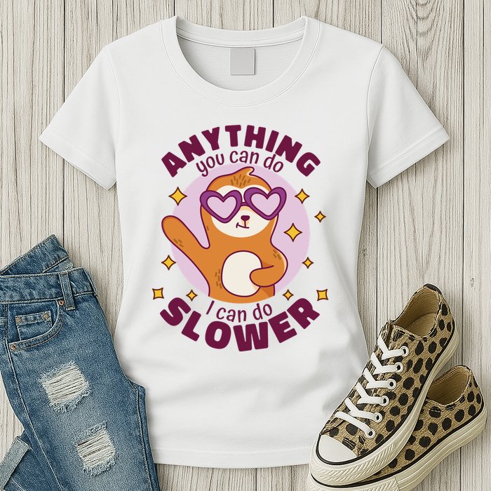 Anything You Can Do I Can Do Slower Sloth Womens T-Shirt