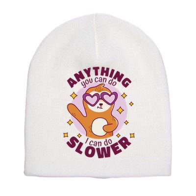 Anything You Can Do I Can Do Slower Sloth Short Acrylic Beanie