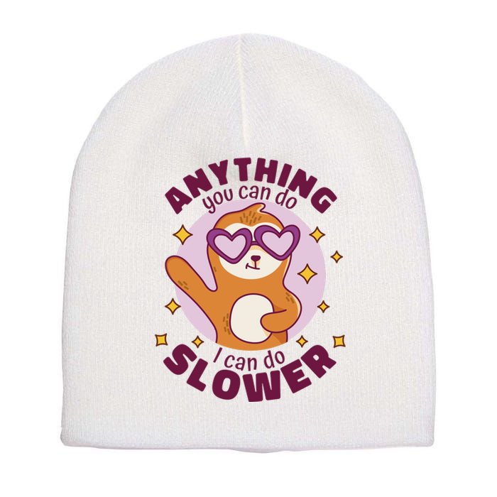 Anything You Can Do I Can Do Slower Sloth Short Acrylic Beanie