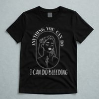 Anything You Can Do I Can Do Bleeding Menstruation T-Shirt