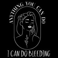 Anything You Can Do I Can Do Bleeding Menstruation Bucket Hat