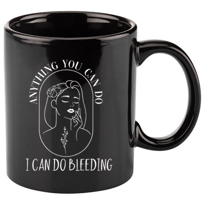 Anything You Can Do I Can Do Bleeding Menstruation 11oz C Handle Ceramic Mug