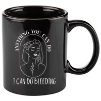 Anything You Can Do I Can Do Bleeding Menstruation 11oz C Handle Ceramic Mug