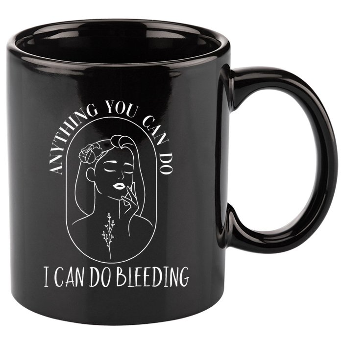 Anything You Can Do I Can Do Bleeding Menstruation 11oz C Handle Ceramic Mug