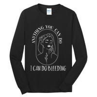 Anything You Can Do I Can Do Bleeding Menstruation Tall Long Sleeve T-Shirt
