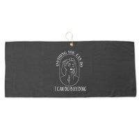Anything You Can Do I Can Do Bleeding Menstruation Large Microfiber Waffle Golf Towel