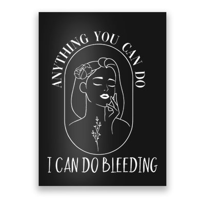 Anything You Can Do I Can Do Bleeding Menstruation Poster