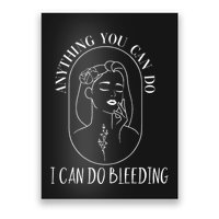 Anything You Can Do I Can Do Bleeding Menstruation Poster