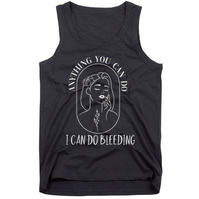 Anything You Can Do I Can Do Bleeding Menstruation Tank Top