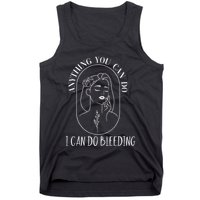 Anything You Can Do I Can Do Bleeding Menstruation Tank Top