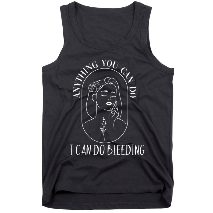 Anything You Can Do I Can Do Bleeding Menstruation Tank Top