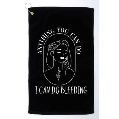 Anything You Can Do I Can Do Bleeding Menstruation Golf Towel
