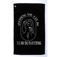 Anything You Can Do I Can Do Bleeding Menstruation Golf Towel
