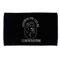 Anything You Can Do I Can Do Bleeding Menstruation Microfiber Hand Towel