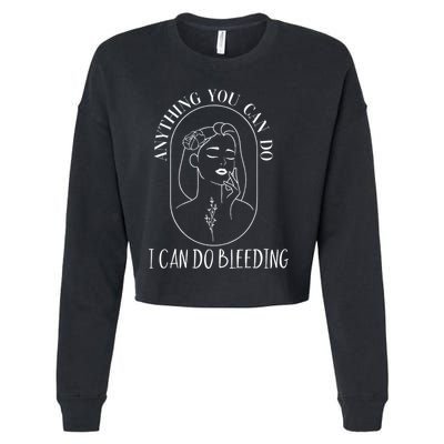 Anything You Can Do I Can Do Bleeding Menstruation Cropped Pullover Crew