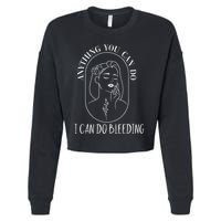 Anything You Can Do I Can Do Bleeding Menstruation Cropped Pullover Crew