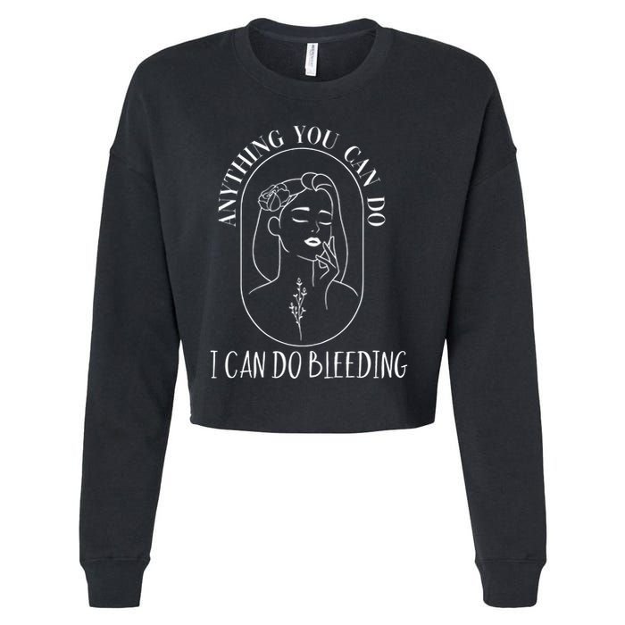 Anything You Can Do I Can Do Bleeding Menstruation Cropped Pullover Crew