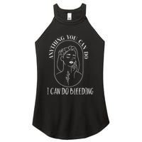 Anything You Can Do I Can Do Bleeding Menstruation Women's Perfect Tri Rocker Tank