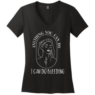 Anything You Can Do I Can Do Bleeding Menstruation Women's V-Neck T-Shirt