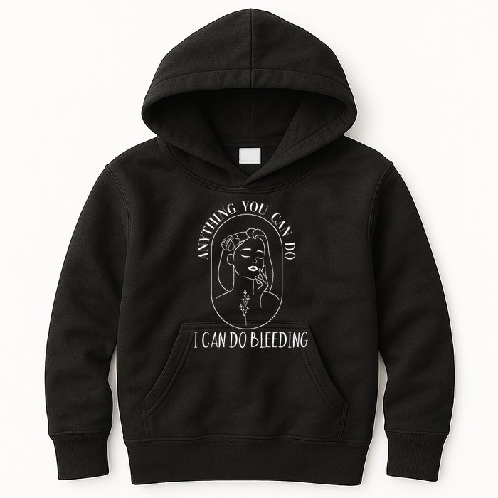 Anything You Can Do I Can Do Bleeding Menstruation Kids Hoodie