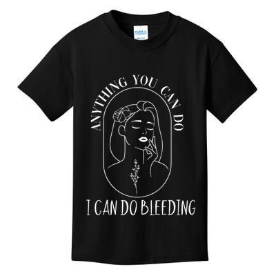 Anything You Can Do I Can Do Bleeding Menstruation Kids T-Shirt