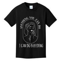 Anything You Can Do I Can Do Bleeding Menstruation Kids T-Shirt