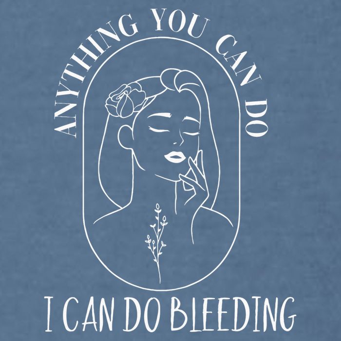 Anything You Can Do I Can Do Bleeding Menstruation Garment-Dyed Sweatshirt
