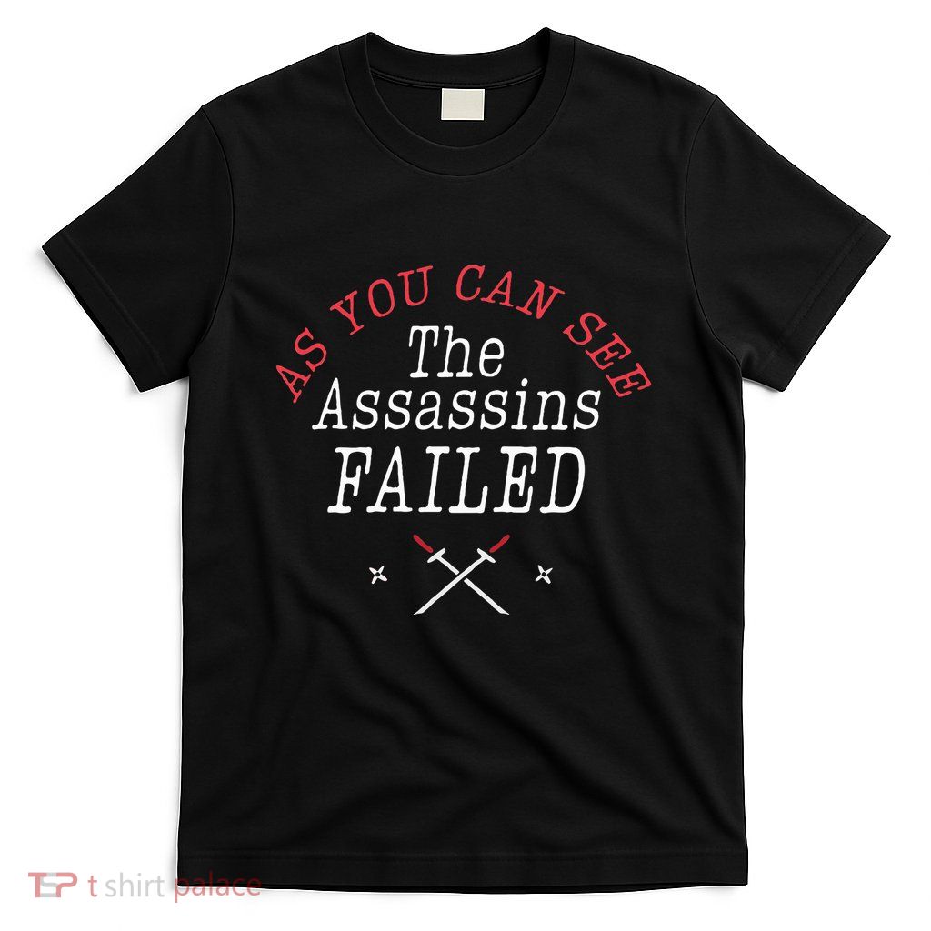 As You Can See The Assassins Failed Murder Crime Fans T-Shirt