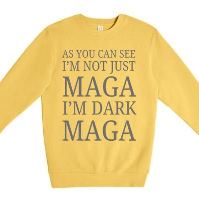 As You Can See IM Not Just Maga IM Dark Maga Premium Crewneck Sweatshirt