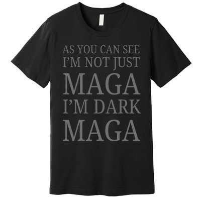 As You Can See IM Not Just Maga IM Dark Maga Premium T-Shirt