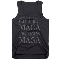 As You Can See IM Not Just Maga IM Dark Maga Tank Top