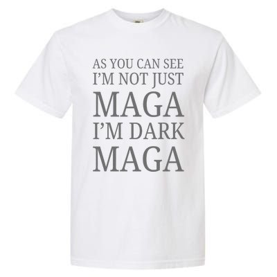 As You Can See IM Not Just Maga IM Dark Maga Garment-Dyed Heavyweight T-Shirt