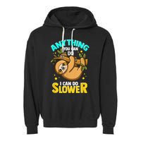 Anything You Can Do I Can Do Slower Sloth Garment-Dyed Fleece Hoodie