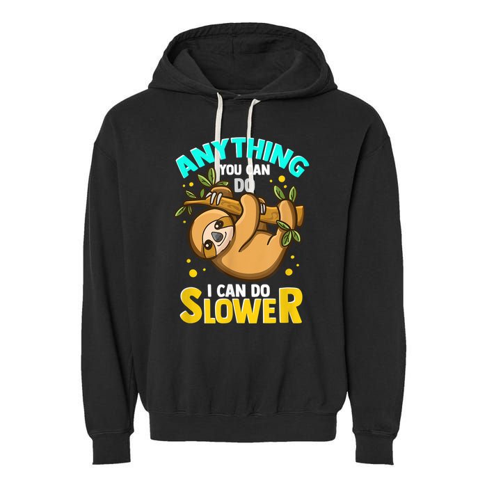Anything You Can Do I Can Do Slower Sloth Garment-Dyed Fleece Hoodie