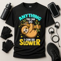 Anything You Can Do I Can Do Slower Sloth Performance Shirt