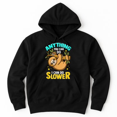 Anything You Can Do I Can Do Slower Sloth Hoodie