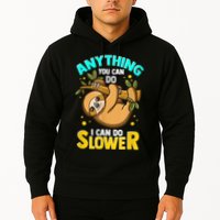 Anything You Can Do I Can Do Slower Sloth Hoodie