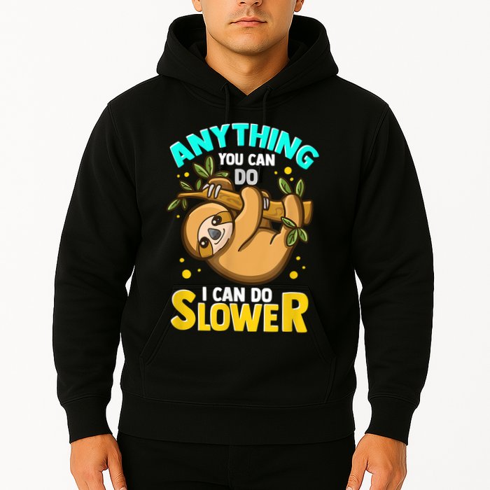 Anything You Can Do I Can Do Slower Sloth Hoodie