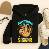 Anything You Can Do I Can Do Slower Sloth Hoodie