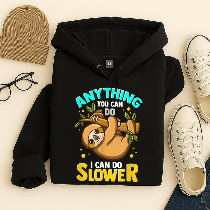 Anything You Can Do I Can Do Slower Sloth Hoodie
