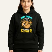 Anything You Can Do I Can Do Slower Sloth Hoodie