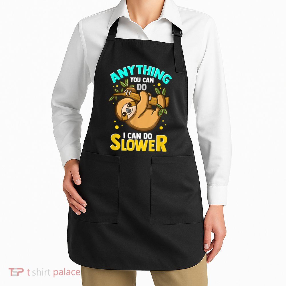 Anything You Can Do I Can Do Slower Sloth Apron