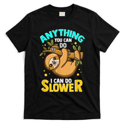 Anything You Can Do I Can Do Slower Sloth T-Shirt