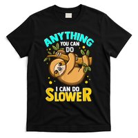 Anything You Can Do I Can Do Slower Sloth T-Shirt