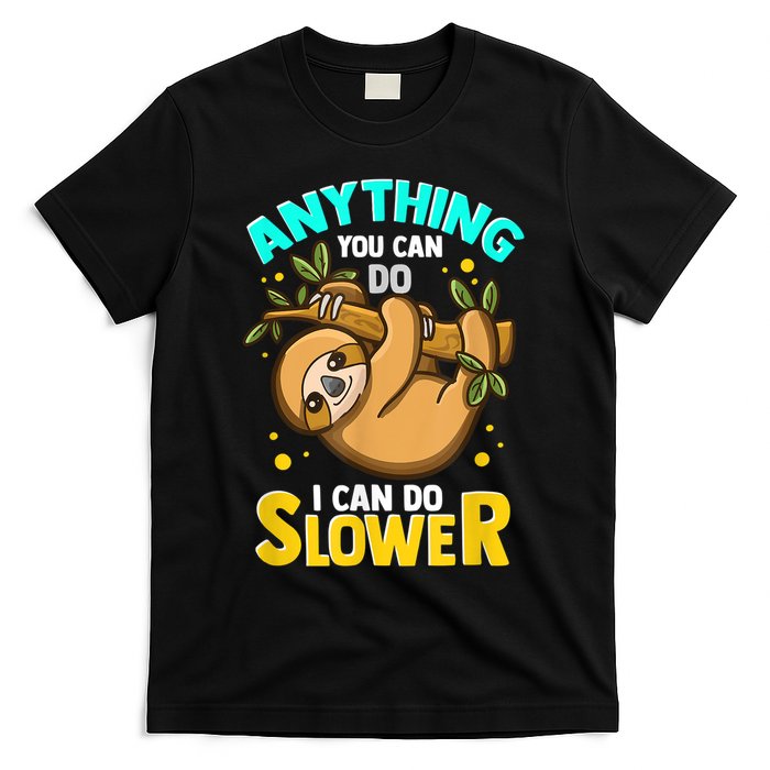 Anything You Can Do I Can Do Slower Sloth T-Shirt