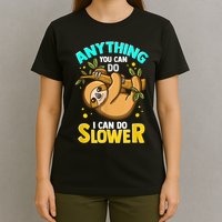 Anything You Can Do I Can Do Slower Sloth T-Shirt